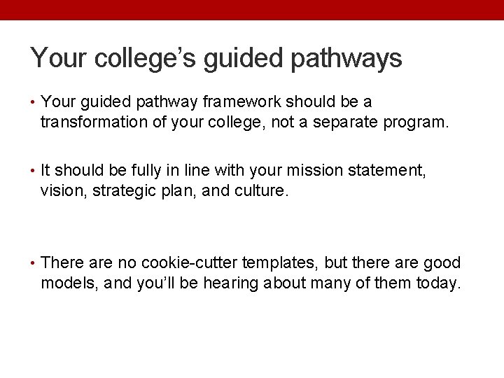 Your college’s guided pathways • Your guided pathway framework should be a transformation of
