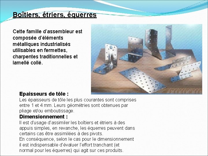 Boîtiers, étriers, équerres Cette famille d’assembleur est composée d’éléments métalliques industrialisés utilisables en fermettes,