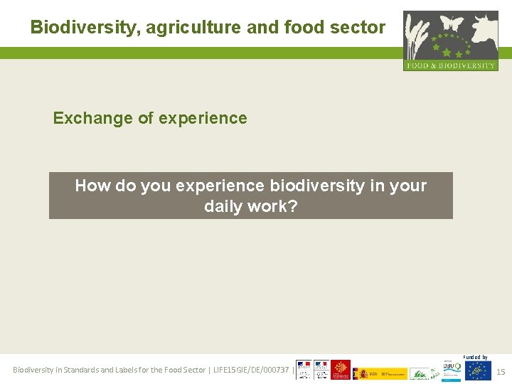 Biodiversity, agriculture and food sector Exchange of experience How do you experience biodiversity in