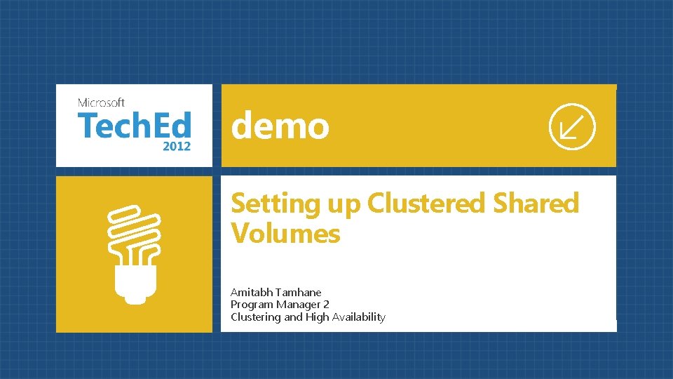 demo Setting up Clustered Shared Volumes Amitabh Tamhane Program Manager 2 Clustering and High