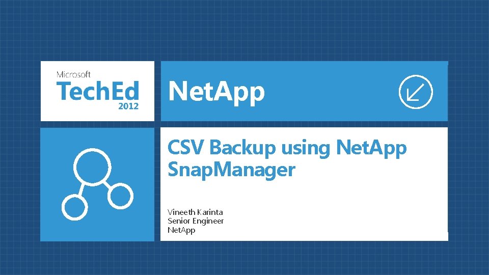 Net. App CSV Backup using Net. App Snap. Manager Vineeth Karinta Senior Engineer Net. Net. App CSV Backup using Net. App Snap. Manager Vineeth Karinta Senior Engineer Net.