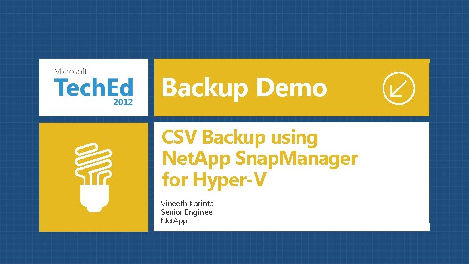 Backup Demo CSV Backup using Net. App Snap. Manager for Hyper-V Vineeth Karinta Senior