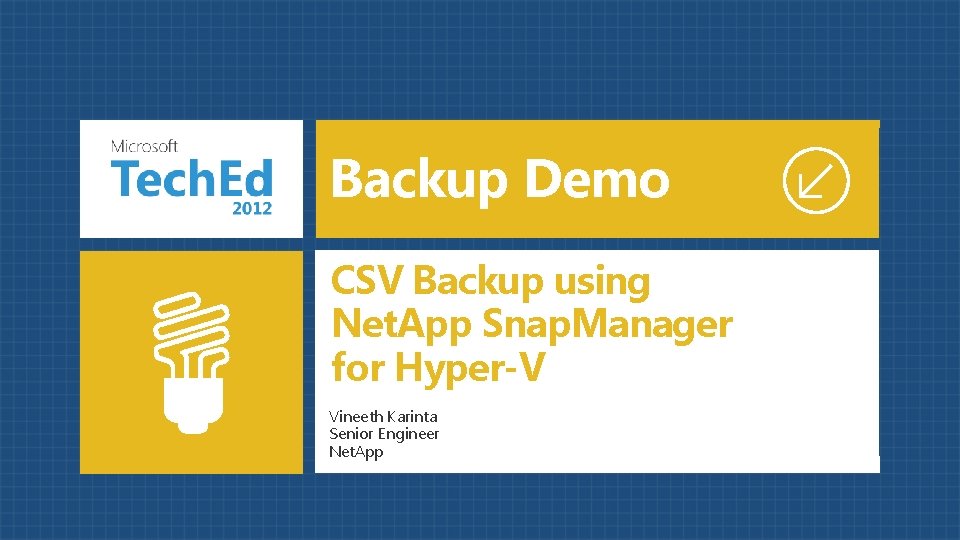 Backup Demo CSV Backup using Net. App Snap. Manager for Hyper-V Vineeth Karinta Senior Backup Demo CSV Backup using Net. App Snap. Manager for Hyper-V Vineeth Karinta Senior