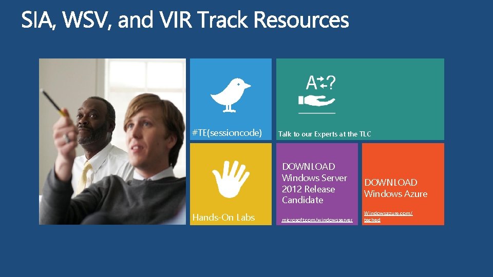 #TE(sessioncode) Talk to our Experts at the TLC DOWNLOAD Windows Server 2012 Release Candidate #TE(sessioncode) Talk to our Experts at the TLC DOWNLOAD Windows Server 2012 Release Candidate