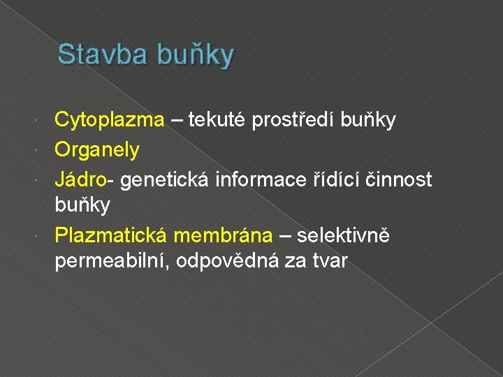 Stavba buňky Cytoplazma – tekuté prostředí buňky Organely Jádro- genetická informace řídící činnost buňky