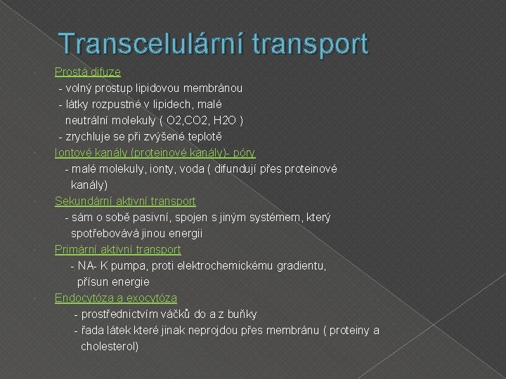 Transcelulární transport Prostá difuze - volný prostup lipidovou membránou - látky rozpustné v lipidech,