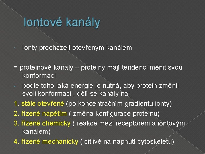 Iontové kanály Ionty procházejí otevřeným kanálem = proteinové kanály – proteiny mají tendenci měnit