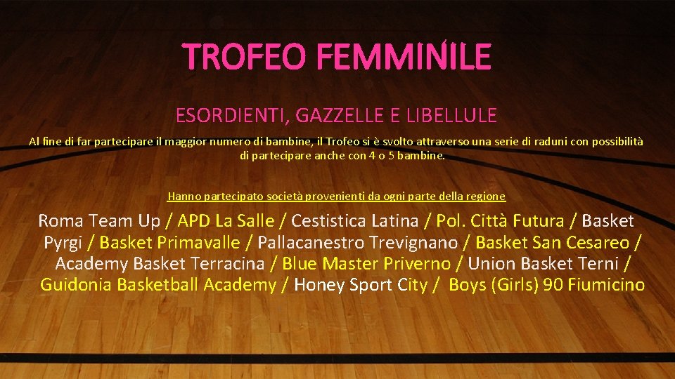 TROFEO FEMMINILE ESORDIENTI, GAZZELLE E LIBELLULE Al fine di far partecipare il maggior numero