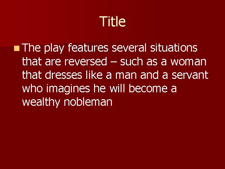 Title n The play features several situations that are reversed – such as a