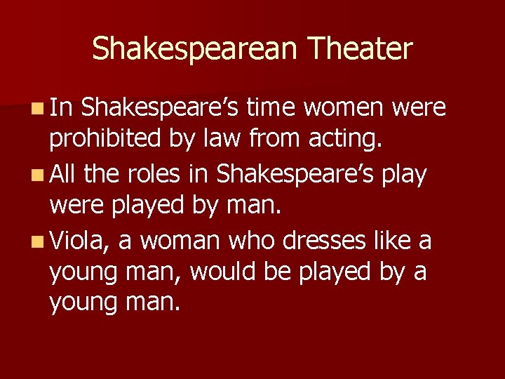 Shakespearean Theater n In Shakespeare’s time women were prohibited by law from acting. n