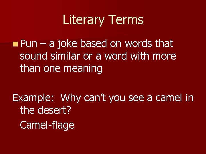 Literary Terms n Pun – a joke based on words that sound similar or