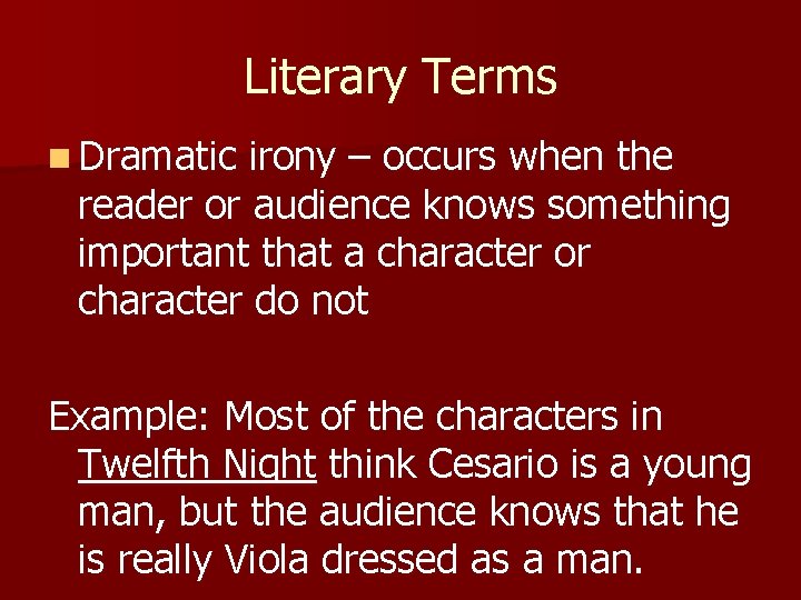 Literary Terms n Dramatic irony – occurs when the reader or audience knows something