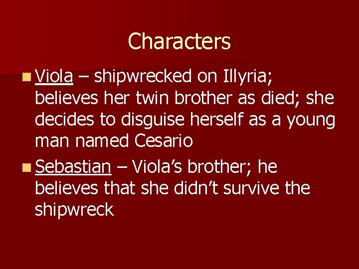 Characters n Viola – shipwrecked on Illyria; believes her twin brother as died; she