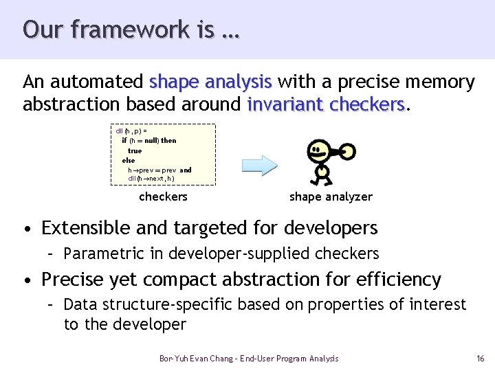 Our framework is … An automated shape analysis with a precise memory abstraction based