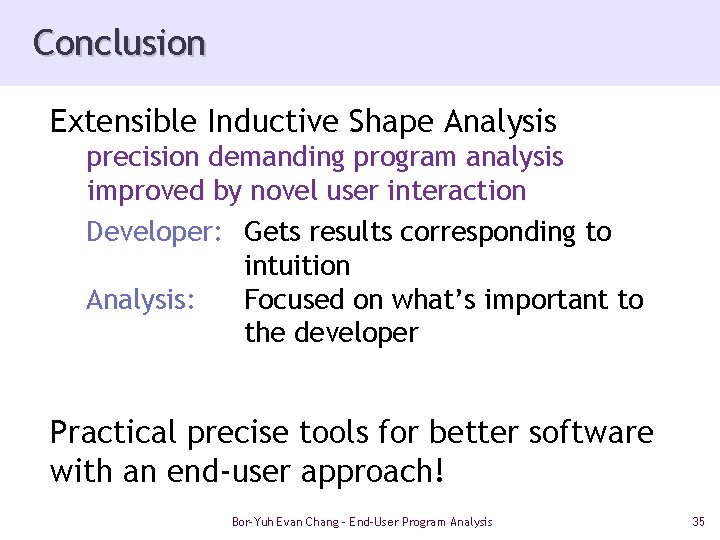 Conclusion Extensible Inductive Shape Analysis precision demanding program analysis improved by novel user interaction