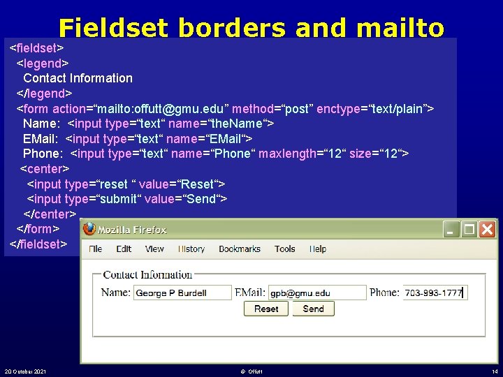 Fieldset borders and mailto <fieldset> <legend> Contact Information </legend> <form action=“mailto: offutt@gmu. edu” method=“post” Fieldset borders and mailto <fieldset> <legend> Contact Information </legend> <form action=“mailto: offutt@gmu. edu” method=“post”