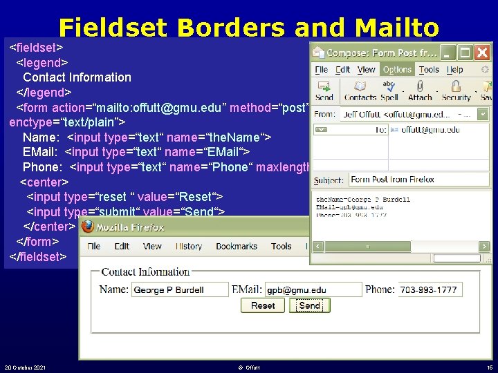 Fieldset Borders and Mailto <fieldset> <legend> Contact Information </legend> <form action=“mailto: offutt@gmu. edu” method=“post” Fieldset Borders and Mailto <fieldset> <legend> Contact Information </legend> <form action=“mailto: offutt@gmu. edu” method=“post”