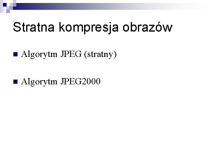 Stratna kompresja obrazów n Algorytm JPEG (stratny) n Algorytm JPEG 2000 