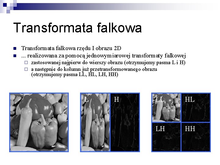 Transformata falkowa n n Transformata falkowa rzędu I obrazu 2 D. . . realizowana