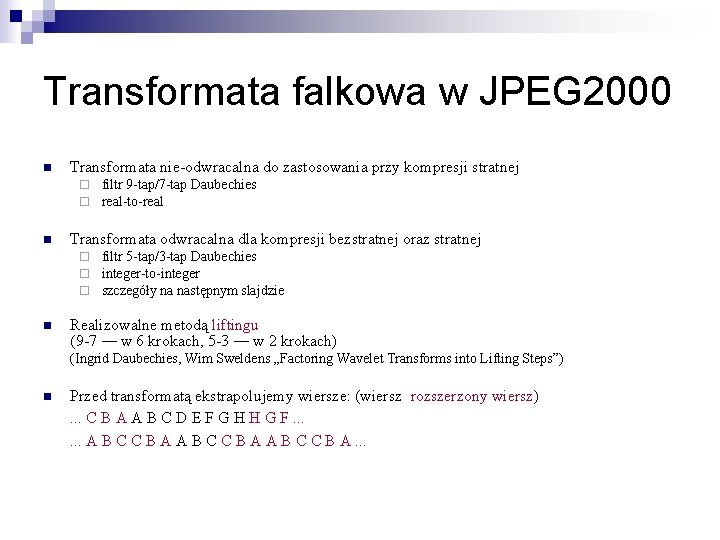 Transformata falkowa w JPEG 2000 n Transformata nie-odwracalna do zastosowania przy kompresji stratnej ¨