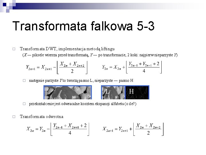 Transformata falkowa 5 -3 ¨ Transformata DWT, implementacja metodą liftingu (X ― piksele wiersza