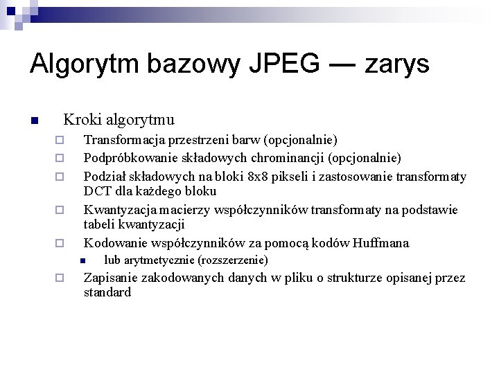 Algorytm bazowy JPEG ― zarys n Kroki algorytmu ¨ ¨ ¨ Transformacja przestrzeni barw