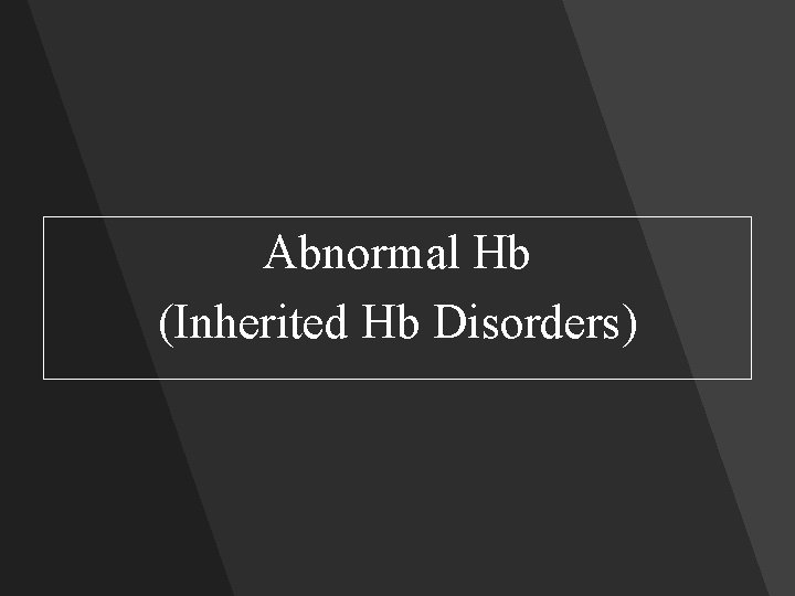 Abnormal Hb (Inherited Hb Disorders) 