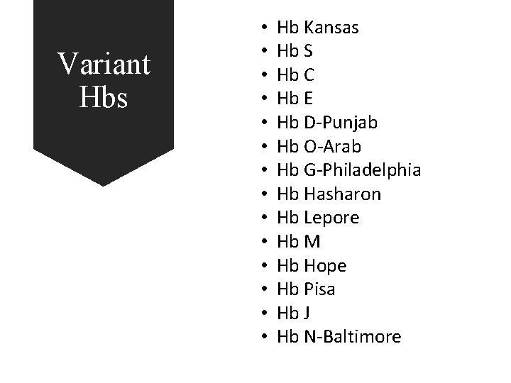 Variant Hbs • • • • Hb Kansas Hb S Hb C Hb E