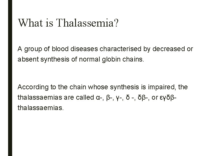 What is Thalassemia? A group of blood diseases characterised by decreased or absent synthesis