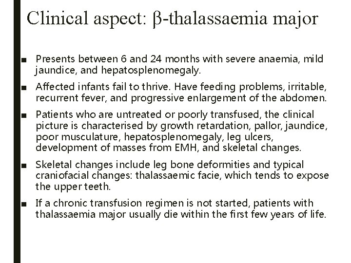 Clinical aspect: β-thalassaemia major ■ Presents between 6 and 24 months with severe anaemia,