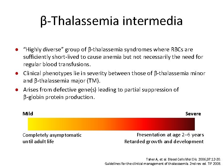 β-Thalassemia intermedia ● “Highly diverse” group of β-thalassemia syndromes where RBCs are sufficiently short-lived