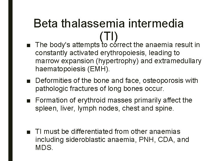Beta thalassemia intermedia (TI) ■ The body's attempts to correct the anaemia result in