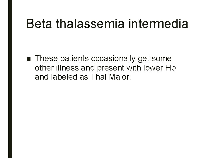 Beta thalassemia intermedia ■ These patients occasionally get some other illness and present with