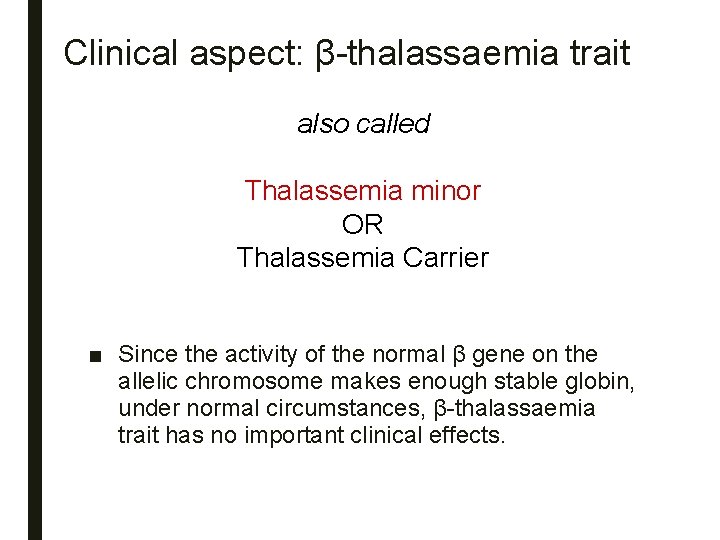 Clinical aspect: β-thalassaemia trait also called Thalassemia minor OR Thalassemia Carrier ■ Since the