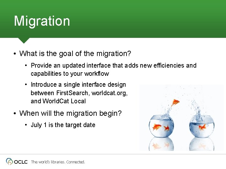 Migration • What is the goal of the migration? • Provide an updated interface