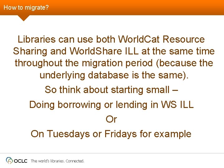 How to migrate? Libraries can use both World. Cat Resource Sharing and World. Share