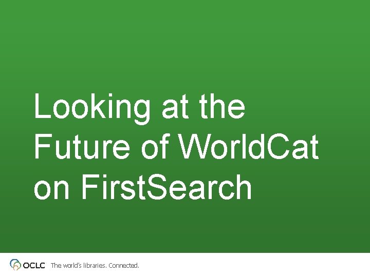 Looking at the Future of World. Cat on First. Search The world’s libraries. Connected.