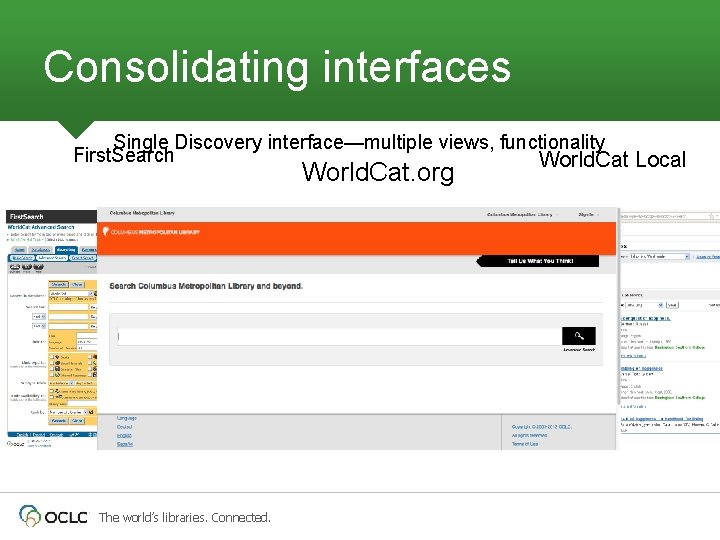 Consolidating interfaces Single Discovery interface—multiple views, functionality First. Search World. Cat Local World. Cat.