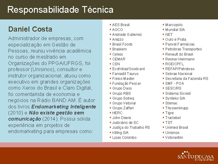 Responsabilidade Técnica Daniel Costa Administrador de empresas, com especialização em Gestão de Pessoas, reuniu
