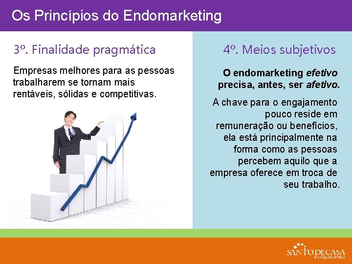 Os Princípios do Endomarketing 3º. Finalidade pragmática Empresas melhores para as pessoas trabalharem se