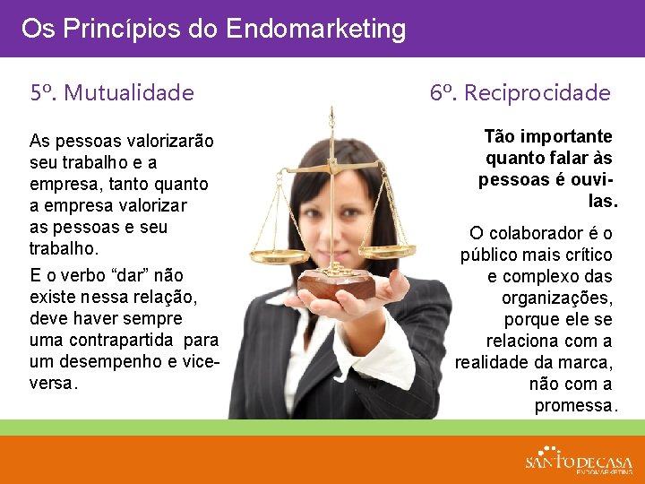 Os Princípios do Endomarketing 5º. Mutualidade As pessoas valorizarão seu trabalho e a empresa,