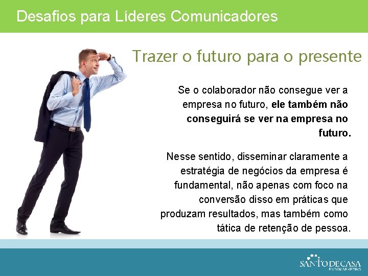 Desafios para Líderes Comunicadores Trazer o futuro para o presente Se o colaborador não