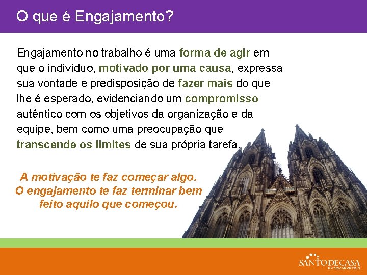 O que é Engajamento? Engajamento no trabalho é uma forma de agir em que