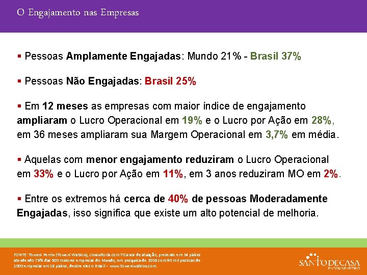 O Engajamento nas Empresas § Pessoas Amplamente Engajadas: Mundo 21% - Brasil 37% §