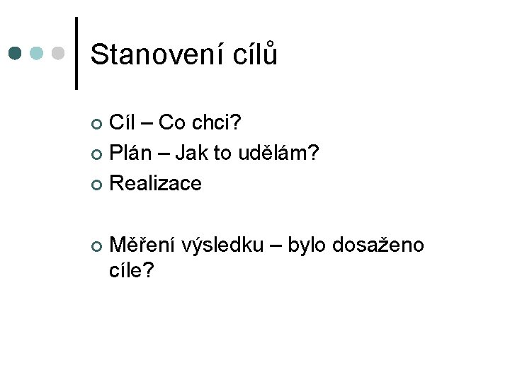 Stanovení cílů Cíl – Co chci? ¢ Plán – Jak to udělám? ¢ Realizace