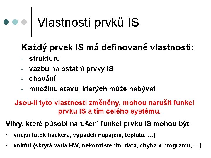 Vlastnosti prvků IS Každý prvek IS má definované vlastnosti: • • strukturu vazbu na