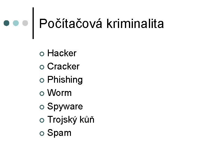 Počítačová kriminalita Hacker ¢ Cracker ¢ Phishing ¢ Worm ¢ Spyware ¢ Trojský kůň