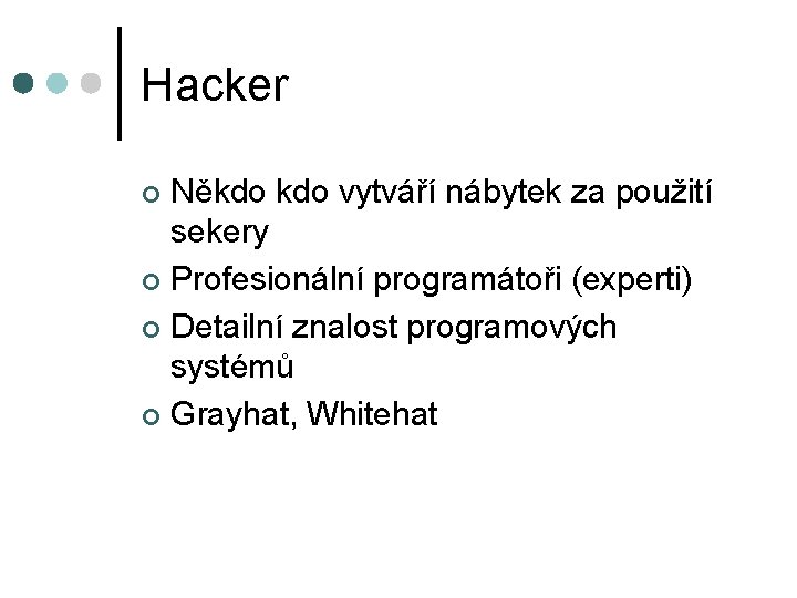 Hacker Někdo vytváří nábytek za použití sekery ¢ Profesionální programátoři (experti) ¢ Detailní znalost