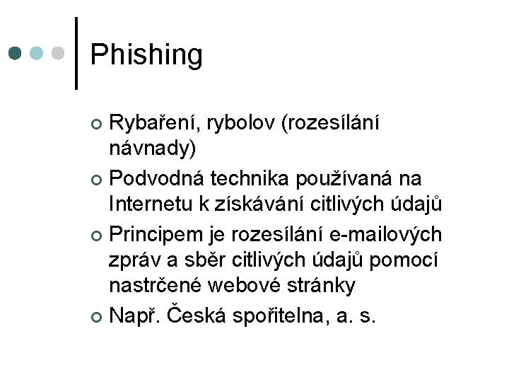 Phishing Rybaření, rybolov (rozesílání návnady) ¢ Podvodná technika používaná na Internetu k získávání citlivých