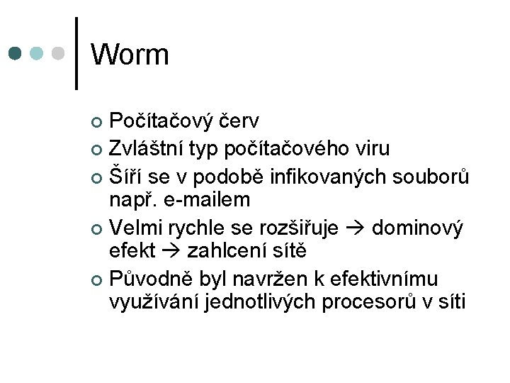 Worm Počítačový červ ¢ Zvláštní typ počítačového viru ¢ Šíří se v podobě infikovaných